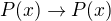 $P(x)\rightarrow P(x)$