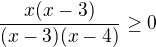 $\frac{x(x-3)}{(x-3)(x-4)}\ge0$