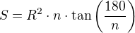 $S=R^2\cdot n\cdot\tan\left(\frac{180}{n}\right)$