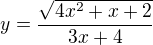 $y=\frac{\sqrt{4x^{2}+x+2}}{3x+4}$