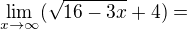 $\lim_{x\to\infty }(\sqrt{16-3x}+4)=$