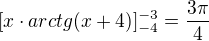 $[x \cdot arctg (x + 4)]_{-4}^{-3} = \frac{3\pi}{4}$
