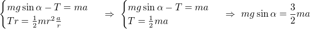 $\begin{cases}mg\sin\alpha -T=ma\\Tr=\frac{1}{2}mr^2\frac{a}{r}\end{cases} \ \Rightarrow \ \begin{cases}mg\sin\alpha -T=ma\\T=\frac{1}{2}ma\end{cases} \ \Rightarrow \ mg\sin \alpha =\frac{3}{2}ma$