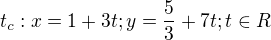 $t_c: x = 1 + 3t; y=\frac{5}{3}+7t; t \in R$