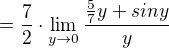 $=\frac{7}{2}\cdot \lim_{y\to0}\frac{\frac{5}{7}y+siny}{y}$