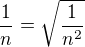 $\frac{1}{n} = \sqrt{\frac{1}{n^2}}$