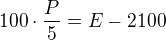 $100\cdot \frac{P}{5}=E-2100$