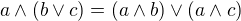 $a \wedge (b \vee c) = (a \wedge b) \vee (a \wedge c) $