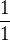$\frac{1}{1}$
