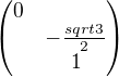 $\begin{pmatrix} 0 \nl -\frac{sqrt{3}}2 \nl 1 \end{pmatrix}$