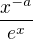 $\frac{x^{-a}}{e^{x}}$