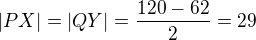 $|PX| = |QY| = \frac{120 -62}{2} = 29$