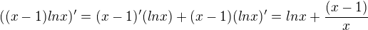 ${((x-1)lnx)'}={(x-1)'(lnx)+(x-1)(lnx)'}={lnx+\frac{(x-1)}{x}}$