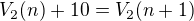 $V_2(n)+10=V_2(n+1)$
