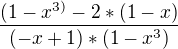 $\frac{(1-x^{3)}-2*(1-x)}{(-x+1)*(1-x^{3})}$