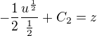 $-\frac12\frac{u^{\frac12}}{\frac12}+C_2=z$