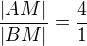 $\frac{|AM|}{|BM|} = \frac{4}{1}$