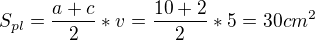 kopírovat do textarea $S_{pl} = \frac{a+c}{2} *v = \frac{10+2}{2} *5 = 30 cm^{2}$