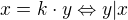 $x=k\cdot y\Leftrightarrow y|x$