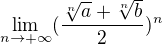 $\lim_{n\rightarrow+\infty}(\frac{\sqrt[n]{a}+\sqrt[n]{b}}{2})^n$