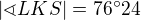 $|\sphericalangle LKS|= 76^\circ 24 $