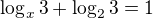 $\log_{x}{3}+\log_{2}{3}=1$