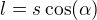 $l = s \cos(\alpha)$