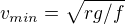 $v_{min}=\sqrt{rg/f}$