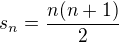 $s_{n}=\frac{n(n+1)}{2}$
