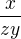 $\frac{x}{zy}$