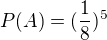 $P(A)=(\frac{1}{8})^{5}$