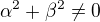 $\alpha^2 + \beta^2 \ne 0$