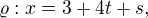 $\varrho : x= 3+4t+s , $