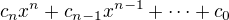$c_nx^n+c_{n-1}x^{n-1}+\cdots +c_0$