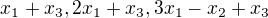 $x_{1}+x_{3},2x_{1}+x_{3},3x_{1}-x_{2}+x_{3}$