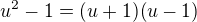 $u^{2}-1=(u+1)(u-1)$