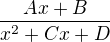 $\frac{Ax + B}{x^2 + Cx + D}$