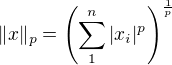 $\|x\|_p=\left(\sum_1^n|x_i|^p\right)^\frac1p$