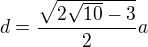 $d=\frac{\sqrt{2\sqrt{10}-3}}{2}a$