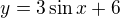 $y=3\sin x+6$