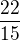 $\frac{22}{15}$