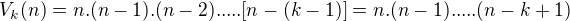 $V_{k}(n) = n.(n-1).(n-2). ... . [n-(k-1)]=n.(n-1). ... . (n-k+1) $