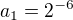 $a_1=2^{-6}$