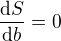 $\frac{\mathrm{d}S}{\mathrm{d}b} = 0$