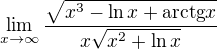 $\lim_{x\to\infty }\frac{\sqrt{x^{3}-\ln x+\text{arctg}x}}{x\sqrt{x^{2}+\ln x}}$