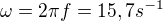 $\omega =2\pi f=15,7s^{-1}$