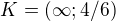 $K = (\infty ; 4/6)$