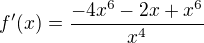 $f'(x)=\frac{-4x^6-2x+x^6}{x^4}$