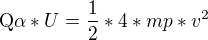 $\text{Q}\alpha *U = \frac{1}{2}*4*mp *v^{2}$