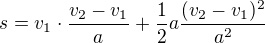 $s=v_1\cdot \frac{v_2-v_1}{a}+\frac12a\frac{(v_2-v_1)^2}{a^2}$
